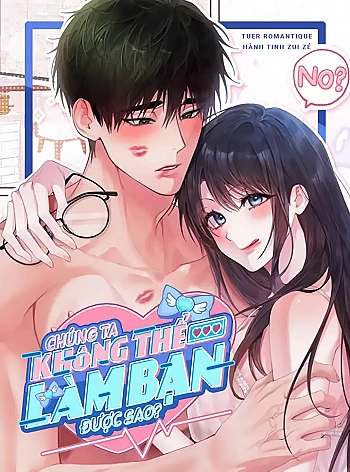 Ch&uacute;ng Ta Kh&ocirc;ng Thể L&agrave;m Bạn Được Sao?